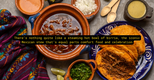 From Jalisco to Your Kitchen: How to Make Authentic Birria
